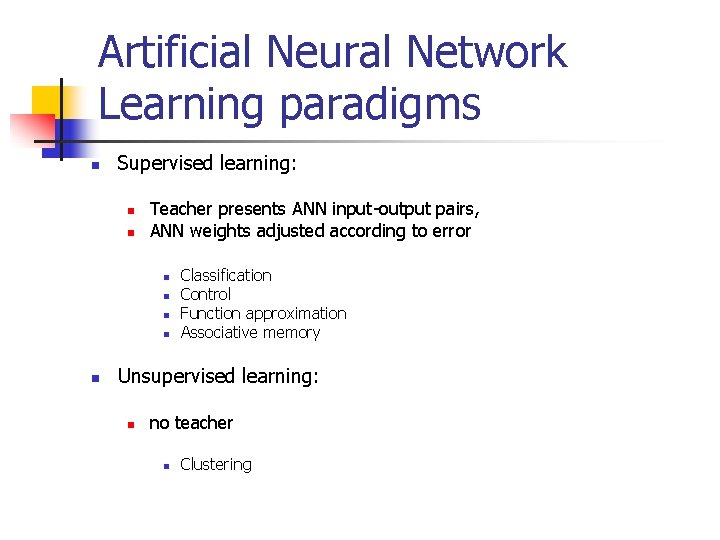 Artificial Neural Network Learning paradigms n Supervised learning: n n Teacher presents ANN input-output