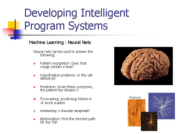 Developing Intelligent Program Systems Machine Learning : Neural Nets Neural nets can be used