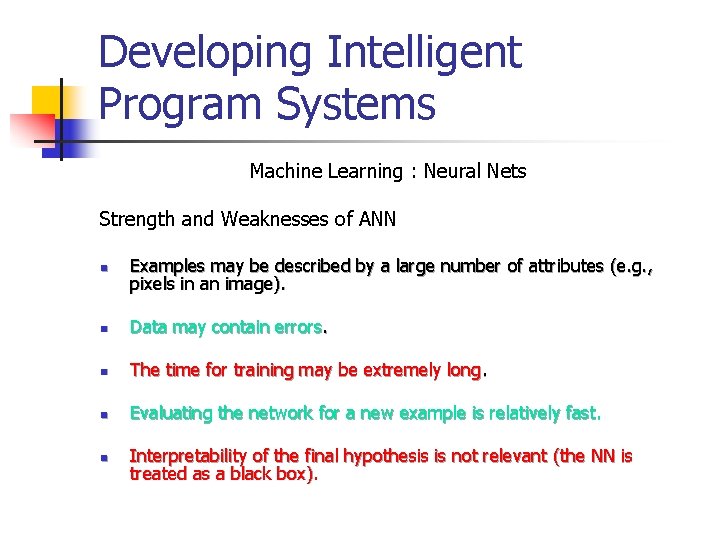 Developing Intelligent Program Systems Machine Learning : Neural Nets Strength and Weaknesses of ANN