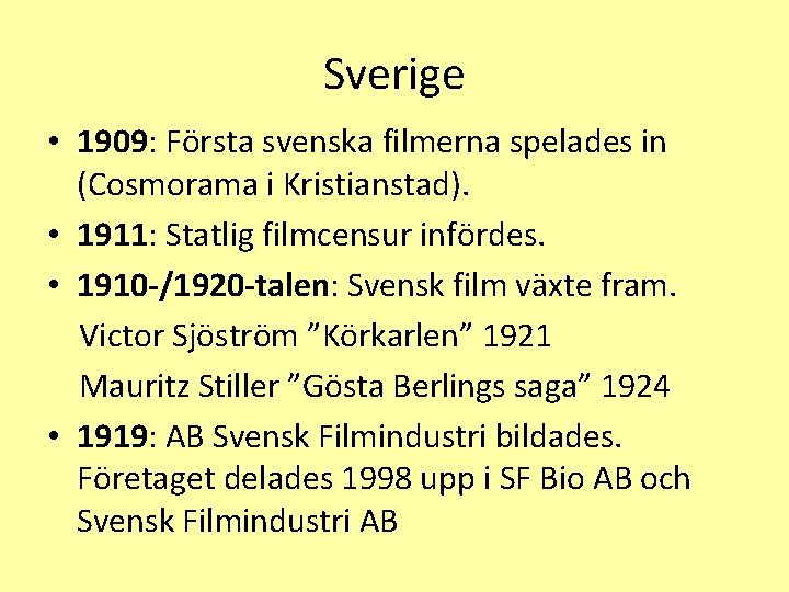 Sverige • 1909: Första svenska filmerna spelades in (Cosmorama i Kristianstad). • 1911: Statlig