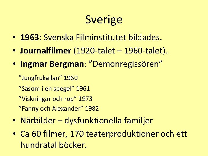 Sverige • 1963: Svenska Filminstitutet bildades. • Journalfilmer (1920 -talet – 1960 -talet). •