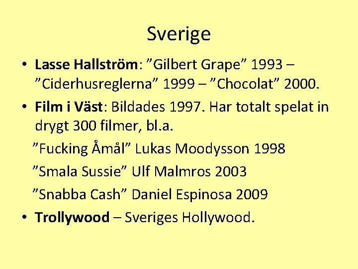 Sverige • Lasse Hallström: ”Gilbert Grape” 1993 – ”Ciderhusreglerna” 1999 – ”Chocolat” 2000. •