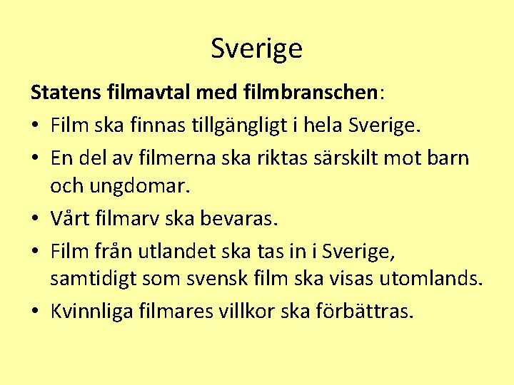 Sverige Statens filmavtal med filmbranschen: • Film ska finnas tillgängligt i hela Sverige. •