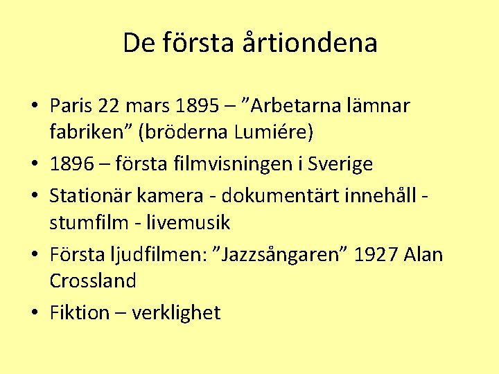 De första årtiondena • Paris 22 mars 1895 – ”Arbetarna lämnar fabriken” (bröderna Lumiére)