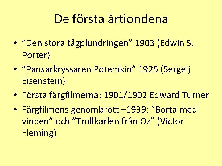 De första årtiondena • ”Den stora tågplundringen” 1903 (Edwin S. Porter) • ”Pansarkryssaren Potemkin”