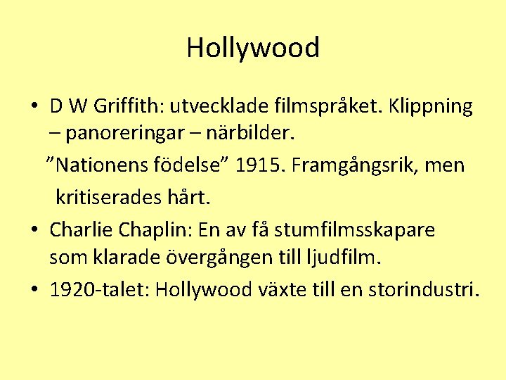 Hollywood • D W Griffith: utvecklade filmspråket. Klippning – panoreringar – närbilder. ”Nationens födelse”