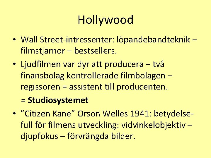 Hollywood • Wall Street-intressenter: löpandebandteknik − filmstjärnor − bestsellers. • Ljudfilmen var dyr att