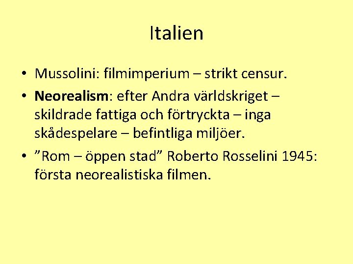 Italien • Mussolini: filmimperium – strikt censur. • Neorealism: efter Andra världskriget – skildrade