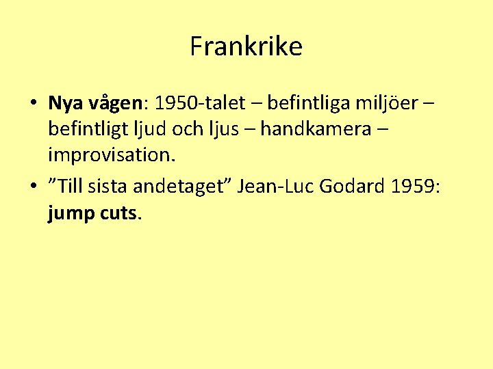 Frankrike • Nya vågen: 1950 -talet – befintliga miljöer – befintligt ljud och ljus