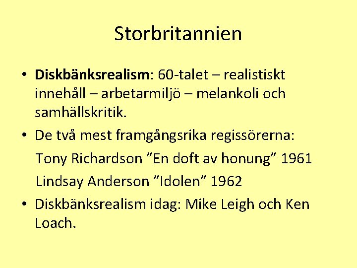 Storbritannien • Diskbänksrealism: 60 -talet – realistiskt innehåll – arbetarmiljö – melankoli och samhällskritik.