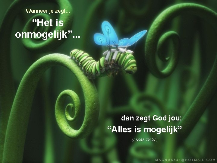 Wanneer je zegt. . . “Het is onmogelijk”. . . dan zegt God jou: