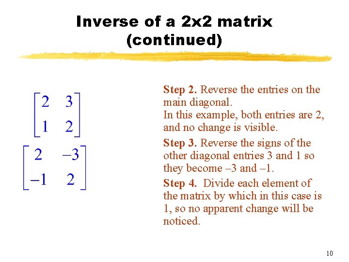 Inverse of a 2 x 2 matrix (continued) Step 2. Reverse the entries on Inverse of a 2 x 2 matrix (continued) Step 2. Reverse the entries on