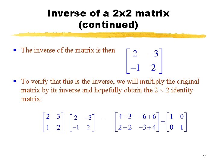 Inverse of a 2 x 2 matrix (continued) § The inverse of the matrix Inverse of a 2 x 2 matrix (continued) § The inverse of the matrix