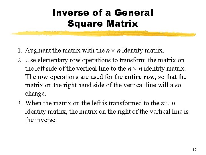 Inverse of a General Square Matrix 1. Augment the matrix with the n n Inverse of a General Square Matrix 1. Augment the matrix with the n n