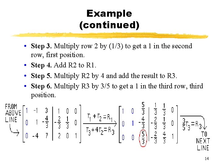 Example (continued) • Step 3. Multiply row 2 by (1/3) to get a 1 Example (continued) • Step 3. Multiply row 2 by (1/3) to get a 1