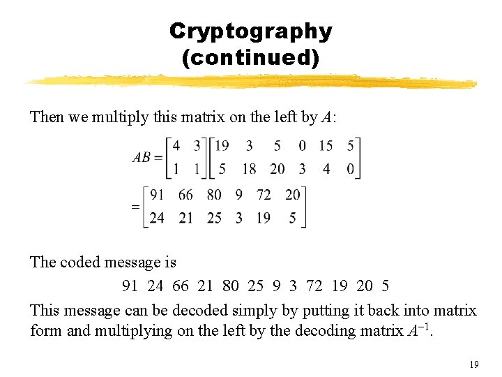 Cryptography (continued) Then we multiply this matrix on the left by A: The coded Cryptography (continued) Then we multiply this matrix on the left by A: The coded