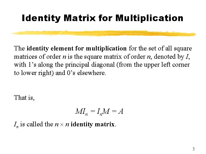 Identity Matrix for Multiplication The identity element for multiplication for the set of all Identity Matrix for Multiplication The identity element for multiplication for the set of all