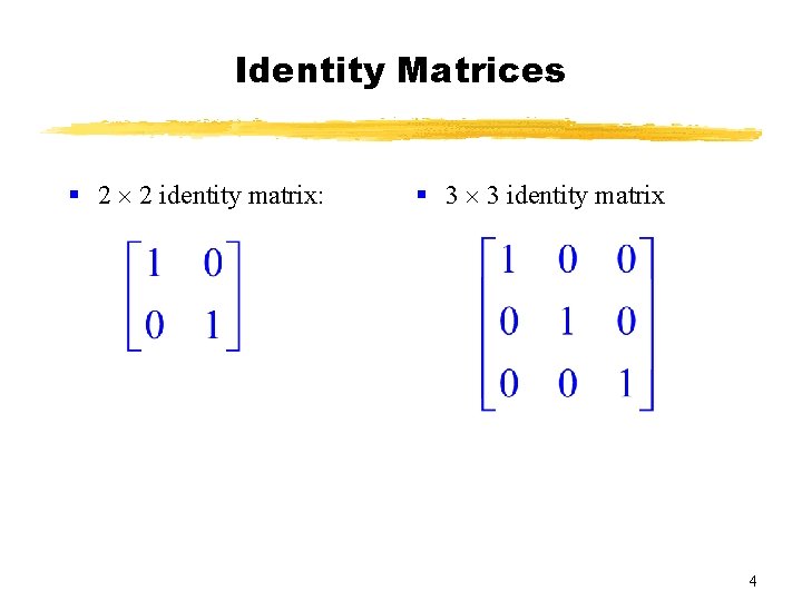 Identity Matrices § 2 2 identity matrix: § 3 3 identity matrix 4 Identity Matrices § 2 2 identity matrix: § 3 3 identity matrix 4