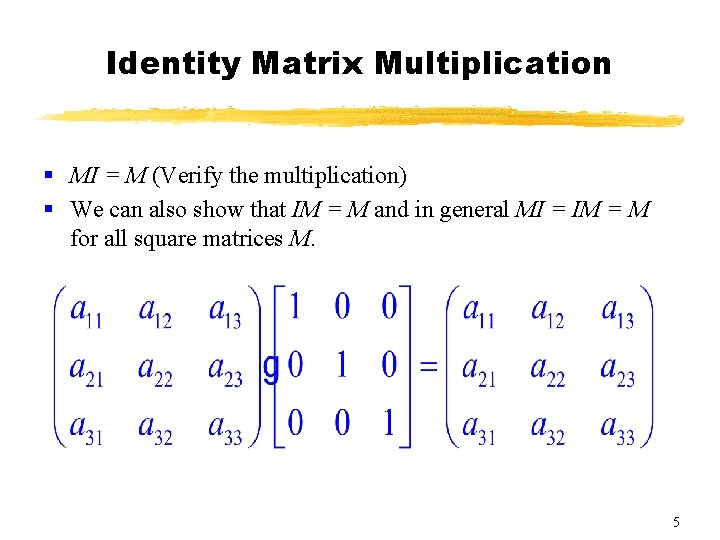 Identity Matrix Multiplication § MI = M (Verify the multiplication) § We can also Identity Matrix Multiplication § MI = M (Verify the multiplication) § We can also