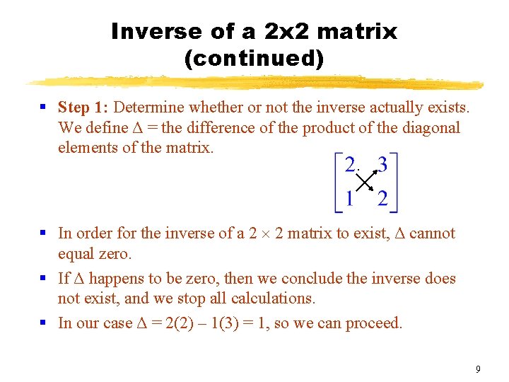 Inverse of a 2 x 2 matrix (continued) § Step 1: Determine whether or Inverse of a 2 x 2 matrix (continued) § Step 1: Determine whether or