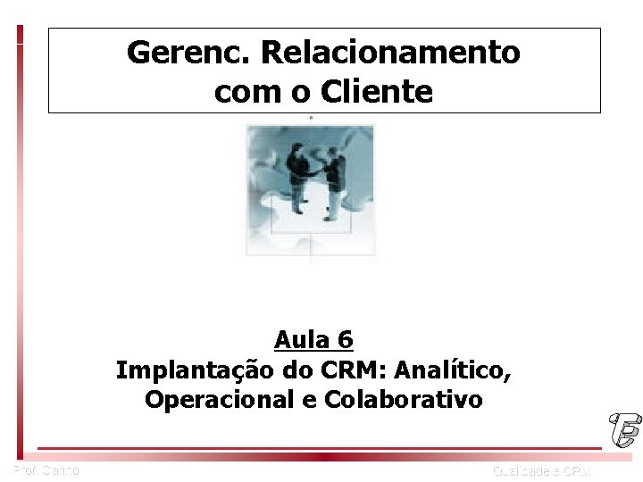 Gerenc. Relacionamento com o Cliente Aula 6 Implantação do CRM: Analítico, Operacional e Colaborativo