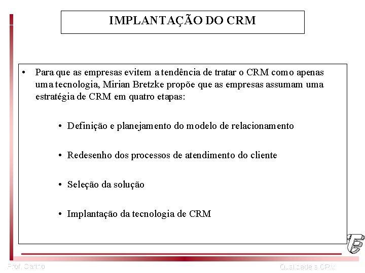 IMPLANTAÇÃO DO CRM • Para que as empresas evitem a tendência de tratar o