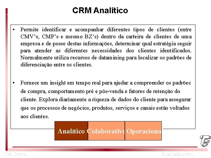 CRM Analítico • Permite identificar e acompanhar diferentes tipos de clientes (entre CMV’s, CMP’s