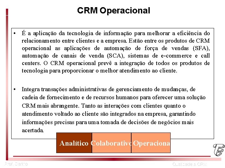 CRM Operacional • É a aplicação da tecnologia de informação para melhorar a eficiência