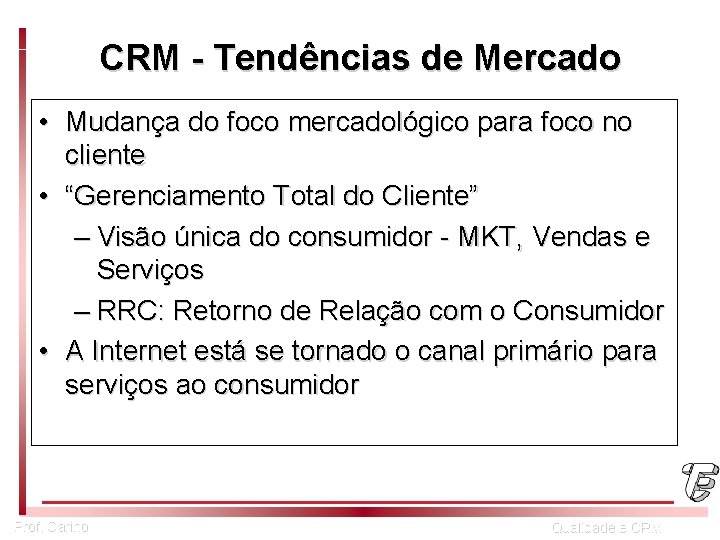 CRM - Tendências de Mercado • Mudança do foco mercadológico para foco no cliente