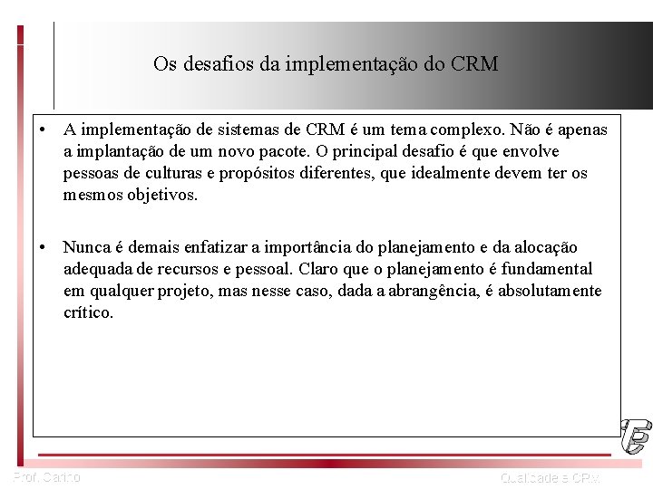 Os desafios da implementação do CRM • A implementação de sistemas de CRM é