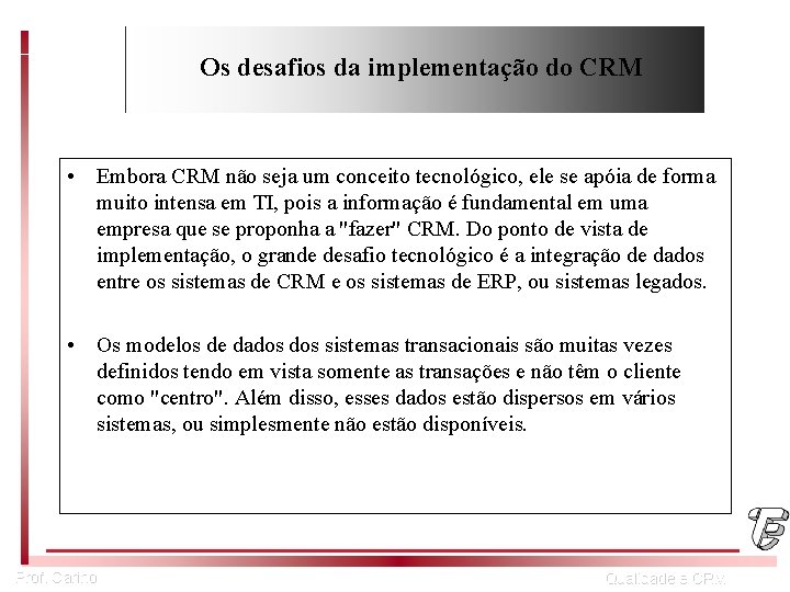 Os desafios da implementação do CRM • Embora CRM não seja um conceito tecnológico,