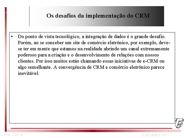 Os desafios da implementação do CRM • Do ponto de vista tecnológico, a integração