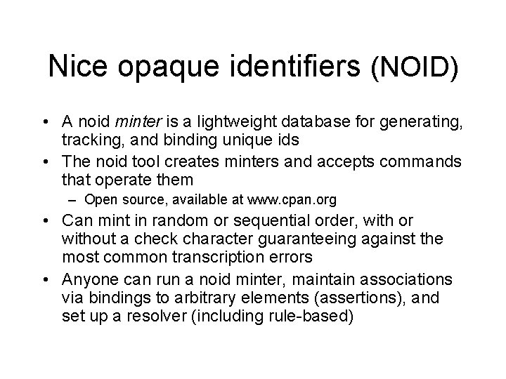Nice opaque identifiers (NOID) • A noid minter is a lightweight database for generating,