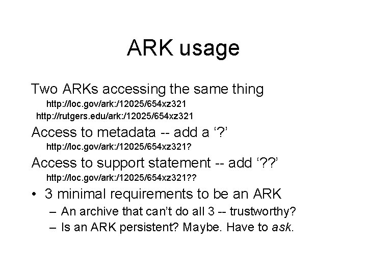 ARK usage Two ARKs accessing the same thing http: //loc. gov/ark: /12025/654 xz 321