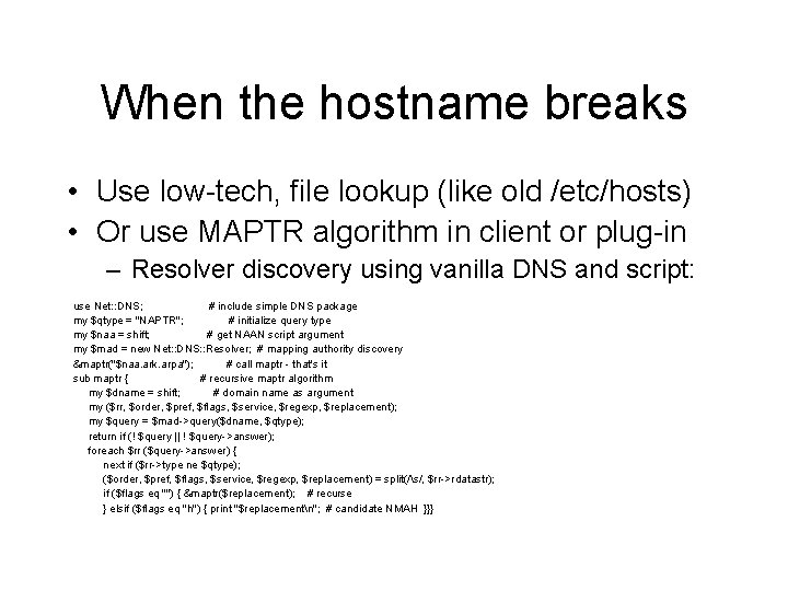 When the hostname breaks • Use low-tech, file lookup (like old /etc/hosts) • Or