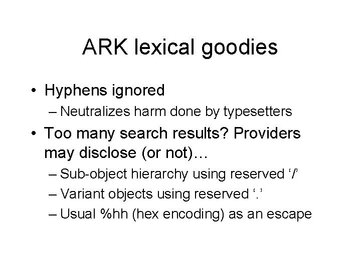 ARK lexical goodies • Hyphens ignored – Neutralizes harm done by typesetters • Too