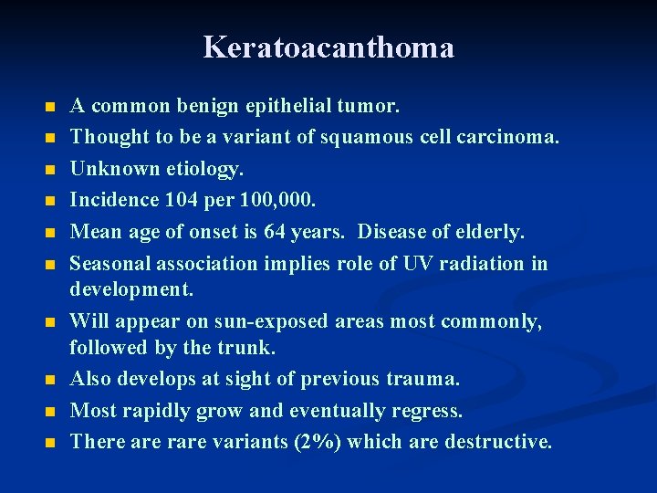 Keratoacanthoma n n n n n A common benign epithelial tumor. Thought to be Keratoacanthoma n n n n n A common benign epithelial tumor. Thought to be