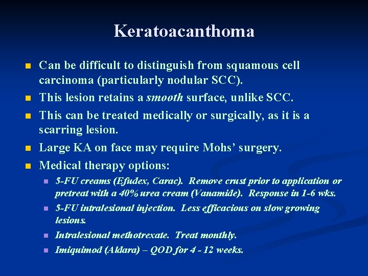 Keratoacanthoma n n n Can be difficult to distinguish from squamous cell carcinoma (particularly Keratoacanthoma n n n Can be difficult to distinguish from squamous cell carcinoma (particularly