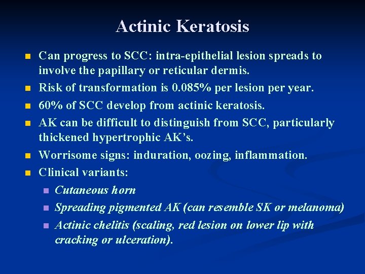 Actinic Keratosis n n n Can progress to SCC: intra-epithelial lesion spreads to involve Actinic Keratosis n n n Can progress to SCC: intra-epithelial lesion spreads to involve
