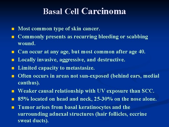 Basal Cell Carcinoma n n n n n Most common type of skin cancer. Basal Cell Carcinoma n n n n n Most common type of skin cancer.