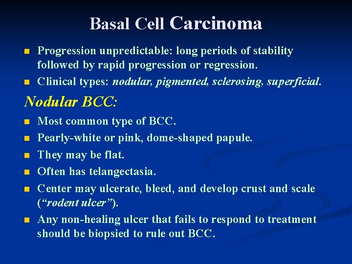 Basal Cell Carcinoma n n Progression unpredictable: long periods of stability followed by rapid Basal Cell Carcinoma n n Progression unpredictable: long periods of stability followed by rapid