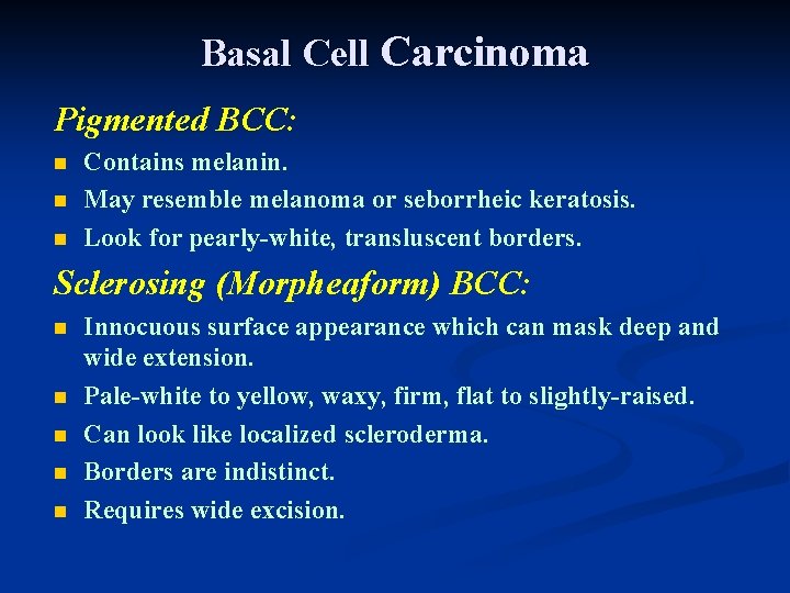 Basal Cell Carcinoma Pigmented BCC: n n n Contains melanin. May resemble melanoma or Basal Cell Carcinoma Pigmented BCC: n n n Contains melanin. May resemble melanoma or