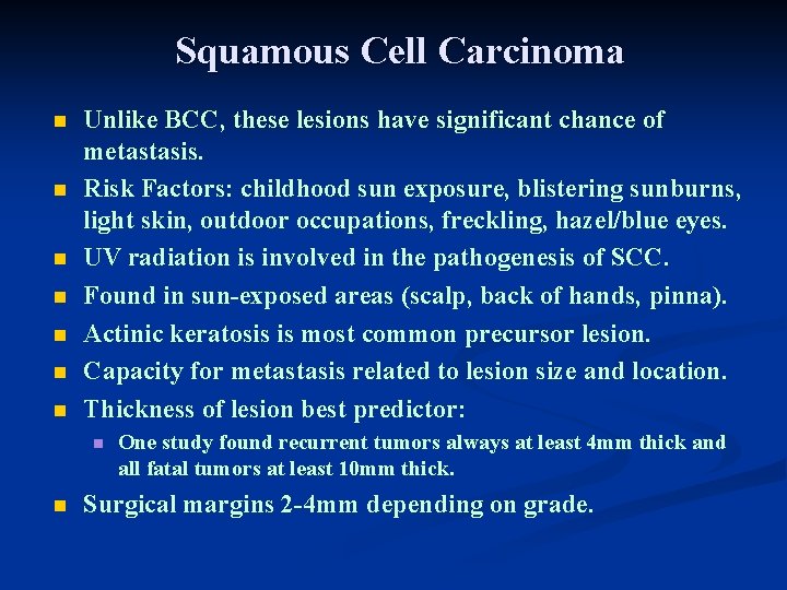 Squamous Cell Carcinoma n n n n Unlike BCC, these lesions have significant chance Squamous Cell Carcinoma n n n n Unlike BCC, these lesions have significant chance