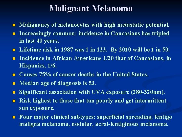 Malignant Melanoma n n n n n Malignancy of melanocytes with high metastatic potential. Malignant Melanoma n n n n n Malignancy of melanocytes with high metastatic potential.