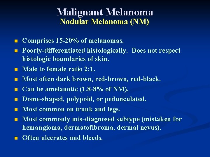 Malignant Melanoma Nodular Melanoma (NM) n n n n n Comprises 15 -20% of Malignant Melanoma Nodular Melanoma (NM) n n n n n Comprises 15 -20% of