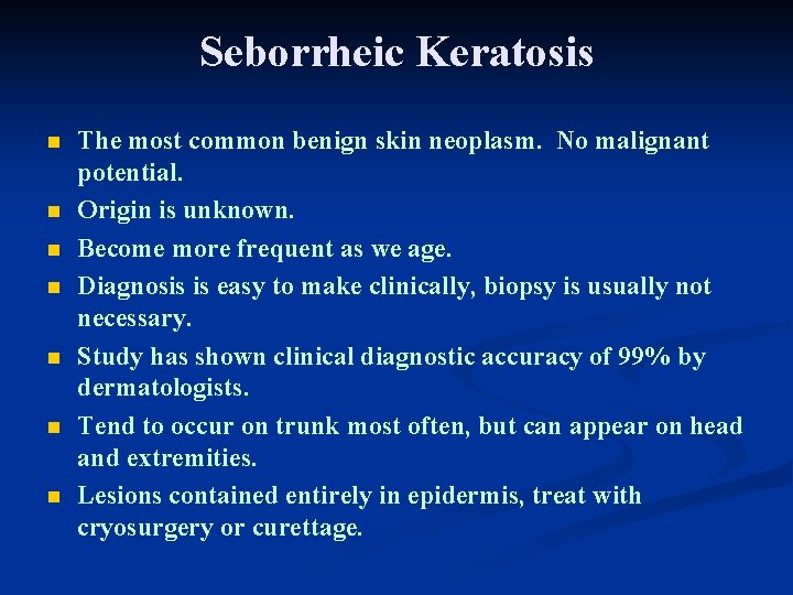 Seborrheic Keratosis n n n n The most common benign skin neoplasm. No malignant Seborrheic Keratosis n n n n The most common benign skin neoplasm. No malignant