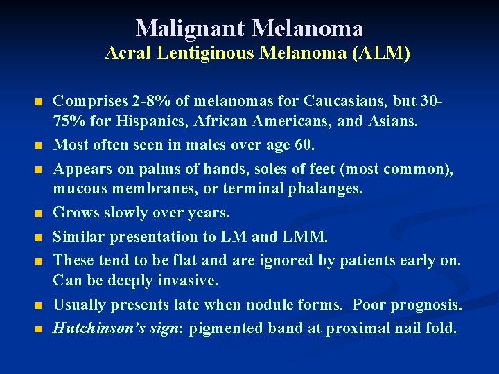 Malignant Melanoma Acral Lentiginous Melanoma (ALM) n n n n Comprises 2 -8% of Malignant Melanoma Acral Lentiginous Melanoma (ALM) n n n n Comprises 2 -8% of