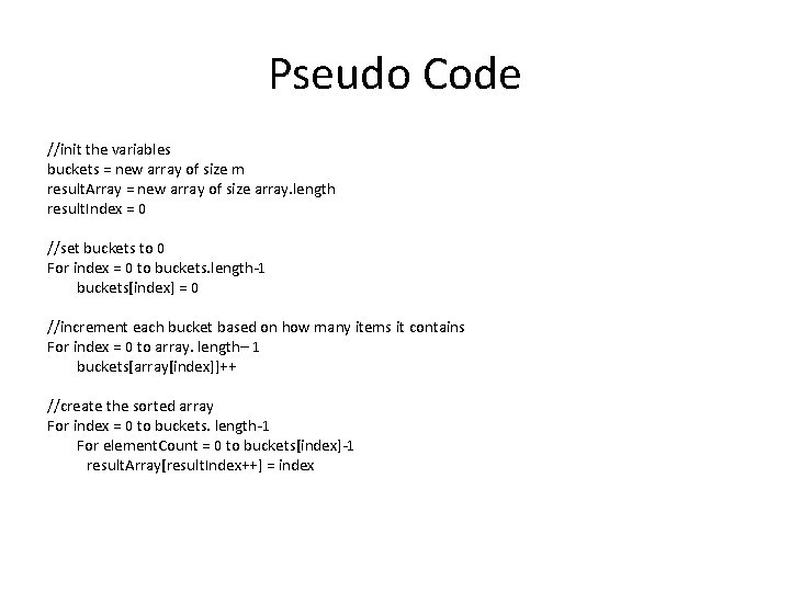 Pseudo Code //init the variables buckets = new array of size m result. Array