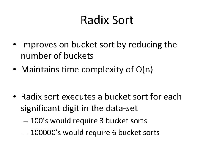 Radix Sort • Improves on bucket sort by reducing the number of buckets •