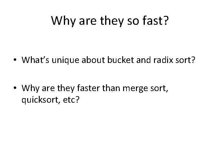 Why are they so fast? • What’s unique about bucket and radix sort? •